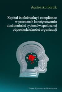 Kapitał intelektualny i compliance w procesach konstytuowania doskonałości systemów społecznej odpow. Autor: Barcik Agnieszka. Dobreksiazki.pl Okładka książki Kapitał intelektualny i compliance w procesach konstytuowania doskonałości systemów społecznej odpow