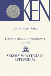 Okładka książki Komisja Edukacji Narodowej 1773-1794. Szkoły w Wydziale Litewskim