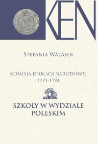Komisja Edukacji Narodowej 1773-1794 Szkoły w Wydziale Poleskim. Autor: Stefania Walasek (red.). Dobreksiazki.pl Okładka książki Komisja Edukacji Narodowej 1773-1794 Szkoły w Wydziale Poleskim