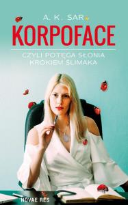 KORPOFACE CZYLI POTĘGA SŁONIA KROKIEM ŚLIMAKA. Autor: A. K. SAR. Dobreksiazki.pl Okładka książki KORPOFACE CZYLI POTĘGA SŁONIA KROKIEM ŚLIMAKA