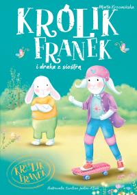 Królik Franek i draka z siostrą. Autor: Marta Krzemińska. Dobreksiazki.pl Okładka książki Królik Franek i draka z siostrą