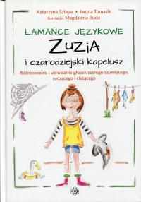 Łamańce językowe Zuzia i czarodziejski kapelusz. Autor: Szłapa Katarzyna, Szłapa Katarzyna Tomasik Iwona. Dobreksiazki.pl Okładka książki Łamańce językowe Zuzia i czarodziejski kapelusz