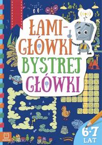 Łamigłówki bystrej główki 6-7 lat. Autor: praca zbioowa. Dobreksiazki.pl Okładka książki Łamigłówki bystrej główki 6-7 lat