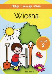 MALUJĘ I POZNAJĘ SŁOWA WIOSNA. Autor: Opracowanie zbiorowe. Dobreksiazki.pl Okładka książki MALUJĘ I POZNAJĘ SŁOWA WIOSNA