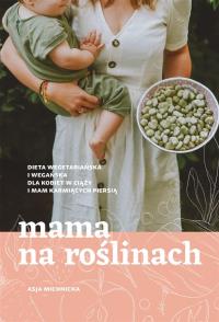 Mama na roślinach. Autor: Asja Michnicka. Dobreksiazki.pl Okładka książki Mama na roślinach