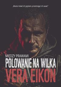 Między prawami Polowanie na wilka. Autor: Vera Eikon. Dobreksiazki.pl Okładka książki Między prawami Polowanie na wilka