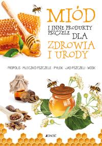 MIÓD I INNE PRODUKTY PSZCZELE DLA ZDROWIA I URODY. Autor: Anastasia Zanoncelli. Dobreksiazki.pl Okładka książki MIÓD I INNE PRODUKTY PSZCZELE DLA ZDROWIA I URODY