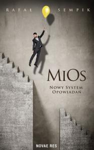 MIOS NOWY SYSTEM OPOWIADAŃ. Autor: RAFAŁ SEMPIK. Dobreksiazki.pl Okładka książki MIOS NOWY SYSTEM OPOWIADAŃ
