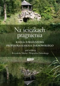 Na ścieżkach pragnienia. Księga jubileuszowa profesora Karola Tarnowskiego. Autor: Krzysztof Mech, Zalewski Wojciech. Dobreksiazki.pl Okładka książki Na ścieżkach pragnienia. Księga jubileuszowa profesora Karola Tarnowskiego
