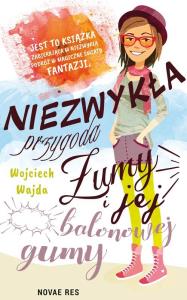 NIEZWYKŁA PRZYGODA ŻUMY I JEJ BALONOWEJ GUMY. Autor: Wojciech Wajda. Dobreksiazki.pl Okładka książki NIEZWYKŁA PRZYGODA ŻUMY I JEJ BALONOWEJ GUMY