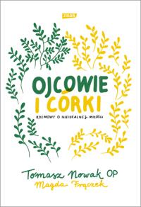 Ojcowie i córki. Rozmowy o nieidealnej miłości. Autor: Frączek Magdalena. Dobreksiazki.pl Okładka książki Ojcowie i córki. Rozmowy o nieidealnej miłości
