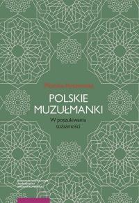Polskie muzułmanki. Autor: Ryszewska Monika. Dobreksiazki.pl Okładka książki Polskie muzułmanki