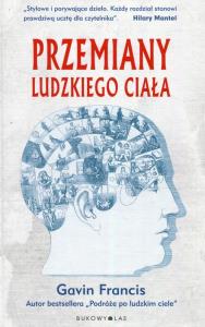 Przemiany ludzkiego ciała. Autor: Gavin Francis. Dobreksiazki.pl Okładka książki Przemiany ludzkiego ciała