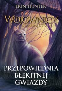 PRZEPOWIEDNIA BŁĘKITNEJ GWIAZDY WOJOWNICY. Autor: Erin Hunter. Dobreksiazki.pl Okładka książki PRZEPOWIEDNIA BŁĘKITNEJ GWIAZDY WOJOWNICY
