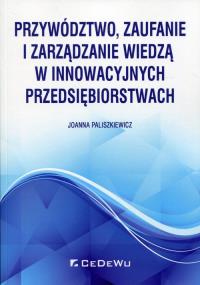 Przywództwo, zaufanie i zarządzanie wiedzą.... Autor: Paliszkiewicz Joanna. Dobreksiazki.pl Okładka książki Przywództwo, zaufanie i zarządzanie wiedzą...