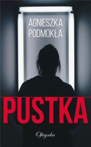 Pustka. Autor: Agnieszka Podmokła. Dobreksiazki.pl Okładka książki Pustka