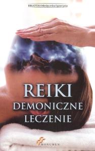 Reiki. Demoniczne leczenie. Autor: praca zbiorowa. Dobreksiazki.pl Okładka książki Reiki. Demoniczne leczenie