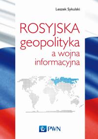 ROSYJSKA GEOPOLITYKA A WOJNA INFORMACYJNA. Autor: Sykulski Leszek. Dobreksiazki.pl Okładka książki ROSYJSKA GEOPOLITYKA A WOJNA INFORMACYJNA