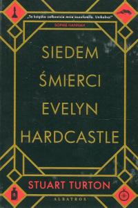 Siedem śmierci Evelyn Hardcastle. Autor: Stuart Turton. Dobreksiazki.pl Okładka książki Siedem śmierci Evelyn Hardcastle