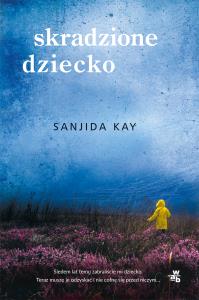 Skradzione dziecko. Autor: Sanjida Kay. Dobreksiazki.pl Okładka książki Skradzione dziecko