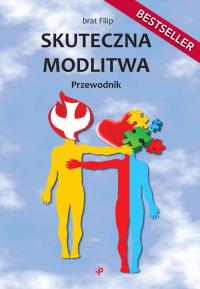 Skuteczna modlitwa Przewodnik. Autor: brat Filip. Dobreksiazki.pl Okładka książki Skuteczna modlitwa Przewodnik