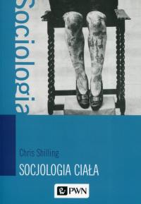Socjologia ciała. Autor: Shilling Chris. Dobreksiazki.pl Okładka książki Socjologia ciała