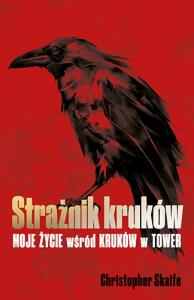 Strażnik kruków. Moje życie wśród kruków w Tower. Autor: Christopher Skaife. Dobreksiazki.pl Okładka książki Strażnik kruków. Moje życie wśród kruków w Tower