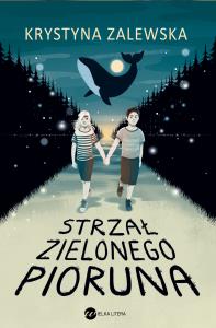 Strzał zielonego pioruna. Autor: Zalewska Krystyna. Dobreksiazki.pl Okładka książki Strzał zielonego pioruna
