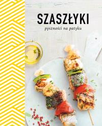 Szaszłyki. Pyszności na patyku. Autor: Opracowanie zbiorowe. Dobreksiazki.pl Okładka książki Szaszłyki. Pyszności na patyku