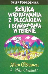 Sztuka wędrowania z plecakiem i biwakowania w terenie Podróżnika. Autor: O'Bannon Allen, Clelland Mike. Dobreksiazki.pl Okładka książki Sztuka wędrowania z plecakiem i biwakowania w terenie Podróżnika