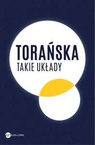 Takie układy. Autor: Torańska Teresa. Dobreksiazki.pl Okładka książki Takie układy