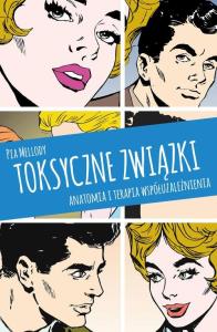 TOKSYCZNE ZWIĄZKI WYD. 4. Autor: Pia Mellody, ANDREA WELLS MILLER, J. KEITH MILLER. Dobreksiazki.pl Okładka książki TOKSYCZNE ZWIĄZKI WYD. 4
