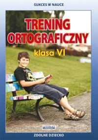 Trening ortograficzny Klasa 6. Autor: Karczewska Joanna, Kwaśnicka Katarzyna. Dobreksiazki.pl Okładka książki Trening ortograficzny Klasa 6