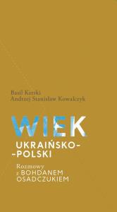 Wiek ukraińsko-polski.. Autor: Kerski Basil, Kowalczyk Andrzej Stanisław. Dobreksiazki.pl Okładka książki Wiek ukraińsko-polski.