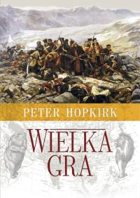 WIELKA GRA SEKRETNA WOJNA O AZJĘ ŚRODKOWĄ. Autor: Hopkirk Peter. Dobreksiazki.pl Okładka książki WIELKA GRA SEKRETNA WOJNA O AZJĘ ŚRODKOWĄ