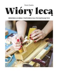 Wióry lecą. Autor: Sawko Kasia. Dobreksiazki.pl Okładka książki Wióry lecą
