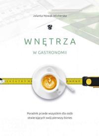 Wnętrza w gastronomii. Autor: Jolanta Nowak-Wicherska. Dobreksiazki.pl Okładka książki Wnętrza w gastronomii