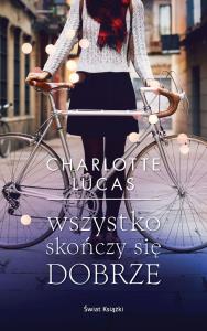 Wszystko skończy się dobrze. Autor: Charlotte Lucas. Dobreksiazki.pl Okładka książki Wszystko skończy się dobrze