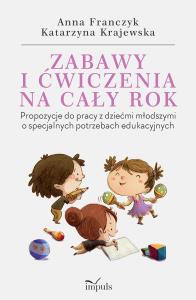 Zabawy i ćwiczenia na cały rok. Autor: Franczyk Anna, Krajewska Katarzyna. Dobreksiazki.pl Okładka książki Zabawy i ćwiczenia na cały rok