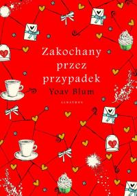 Zakochany przez przypadek. Autor: Yoav Blum. Dobreksiazki.pl Okładka książki Zakochany przez przypadek