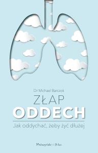 Złap oddech. Jak oddychać, żeby żyć dłużej.... Autor: Dr. Michael Barczok. Dobreksiazki.pl Okładka książki Złap oddech. Jak oddychać, żeby żyć dłużej...