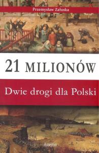 21 milionów Dwie drogi dla Polski. Autor: Załuska Przemysław. Dobreksiazki.pl Okładka książki 21 milionów Dwie drogi dla Polski