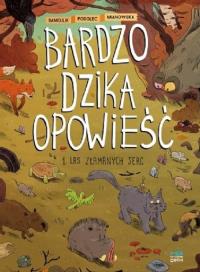 Bardzo dzika opowieść T.1 Las złamanych serc. Autor: Tomek Samojlik. Dobreksiazki.pl Okładka książki Bardzo dzika opowieść T.1 Las złamanych serc