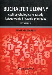 Buchalter ułomny, czyli psychologiczne zasady.... Autor: Gasparski Piotr. Dobreksiazki.pl Okładka książki Buchalter ułomny, czyli psychologiczne zasady...
