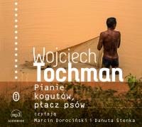 CD MP3 PIANIE KOGUTÓW PŁACZ PSÓW. Autor: Wojciech Tochman. Dobreksiazki.pl Okładka książki CD MP3 PIANIE KOGUTÓW PŁACZ PSÓW