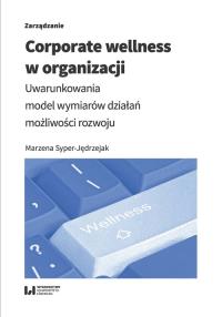 Corporate wellness w organizacji. Autor: Syper-Jędrzejak Marzena. Dobreksiazki.pl Okładka książki Corporate wellness w organizacji