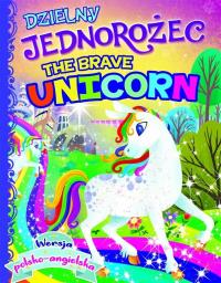 Dzielny jednorożec/The brave unicorn. Autor: Opracowanie zbiorowe. Dobreksiazki.pl Okładka książki Dzielny jednorożec/The brave unicorn