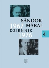 Dziennik 1967-1976 T4.- Sandor Marai. Autor: Marai Sandor. Dobreksiazki.pl Okładka książki Dziennik 1967-1976 T4.- Sandor Marai