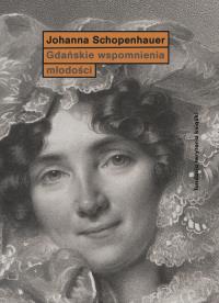GDAŃSKIE WSPOMNIENIA MŁODOŚCI WYD. 2. Autor: JOANNA SCHOPENHAUER. Dobreksiazki.pl Okładka książki GDAŃSKIE WSPOMNIENIA MŁODOŚCI WYD. 2