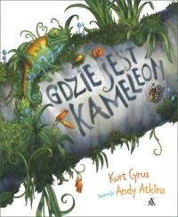 Gdzie jest kameleon?. Autor: Cyrus Kurt. Dobreksiazki.pl Okładka książki Gdzie jest kameleon?